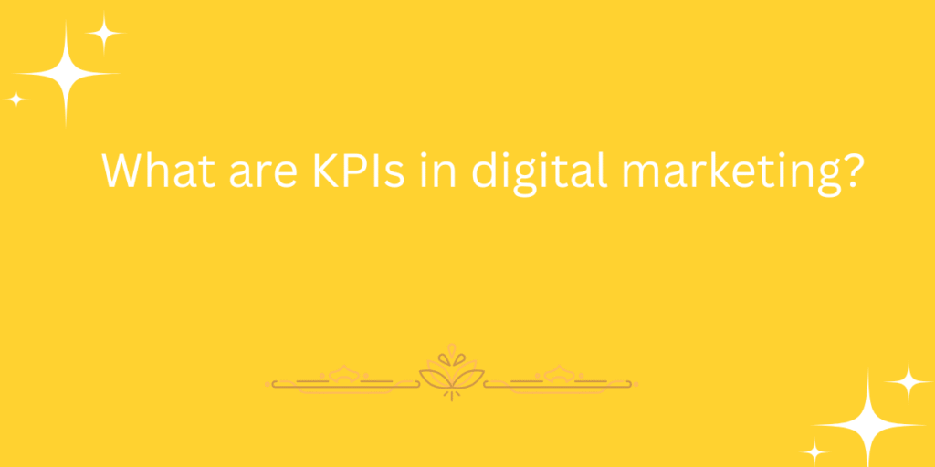 What are KPIs in digital marketing?