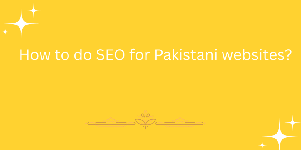 How to do SEO for Pakistani websites?