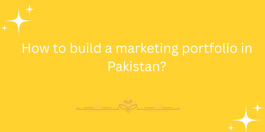 How to build a marketing portfolio in Pakistan?