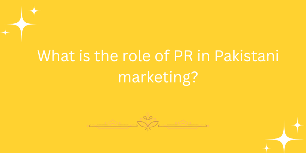 What is the role of PR in Pakistani marketing?