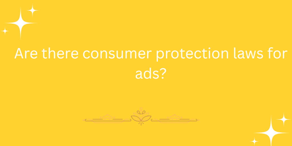 Are there consumer protection laws for ads?