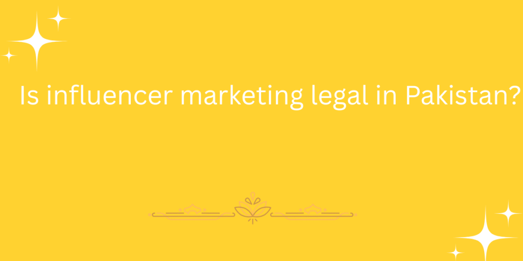 Is influencer marketing legal in Pakistan?
