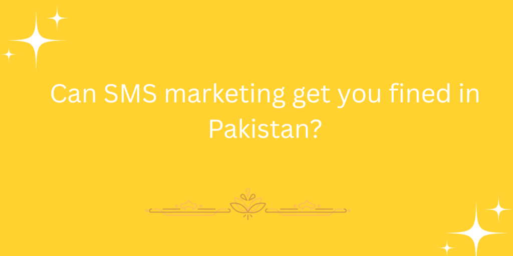Can SMS marketing get you fined in Pakistan?