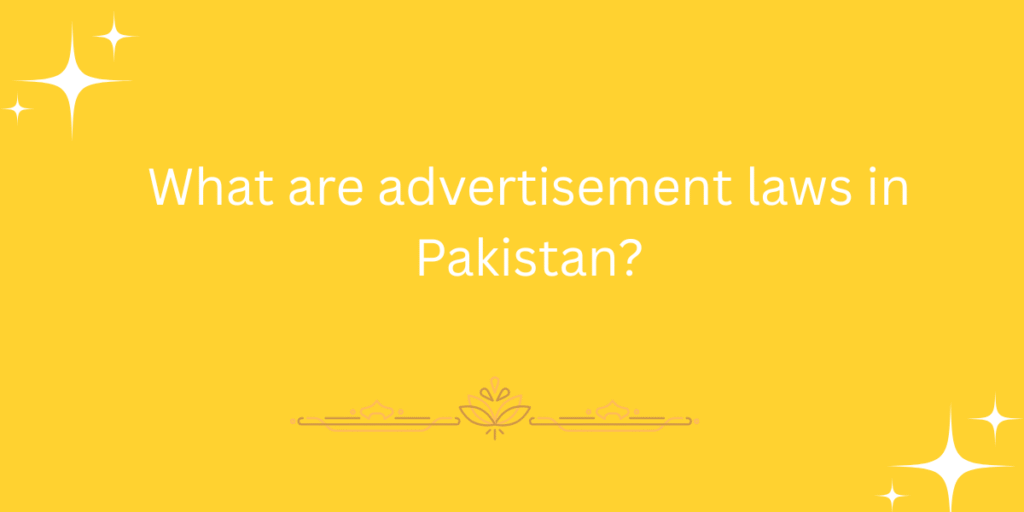 What are advertisement laws in Pakistan?