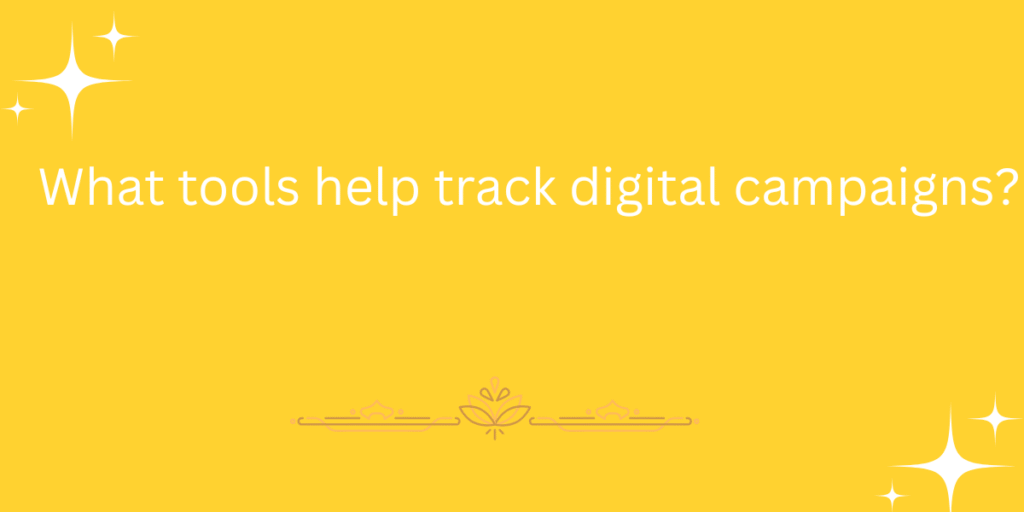 What tools help track digital campaigns?