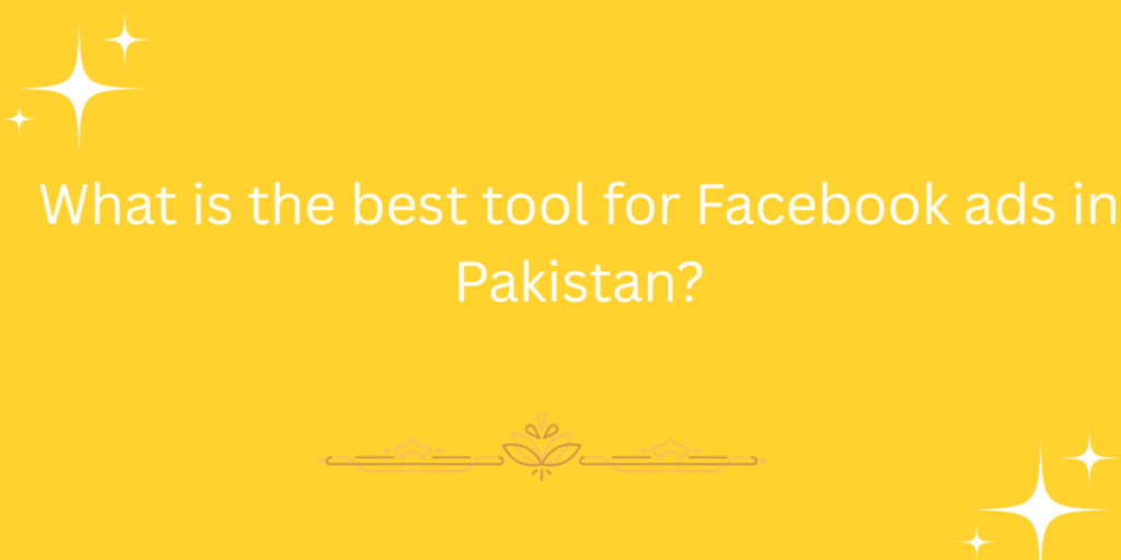 What is the best tool for Facebook ads in Pakistan?