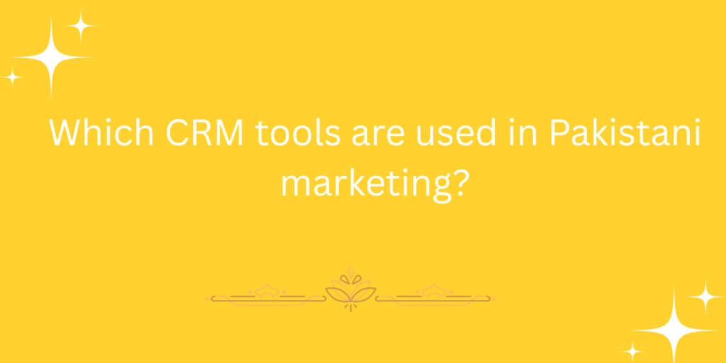 Which CRM tools are used in Pakistani marketing?