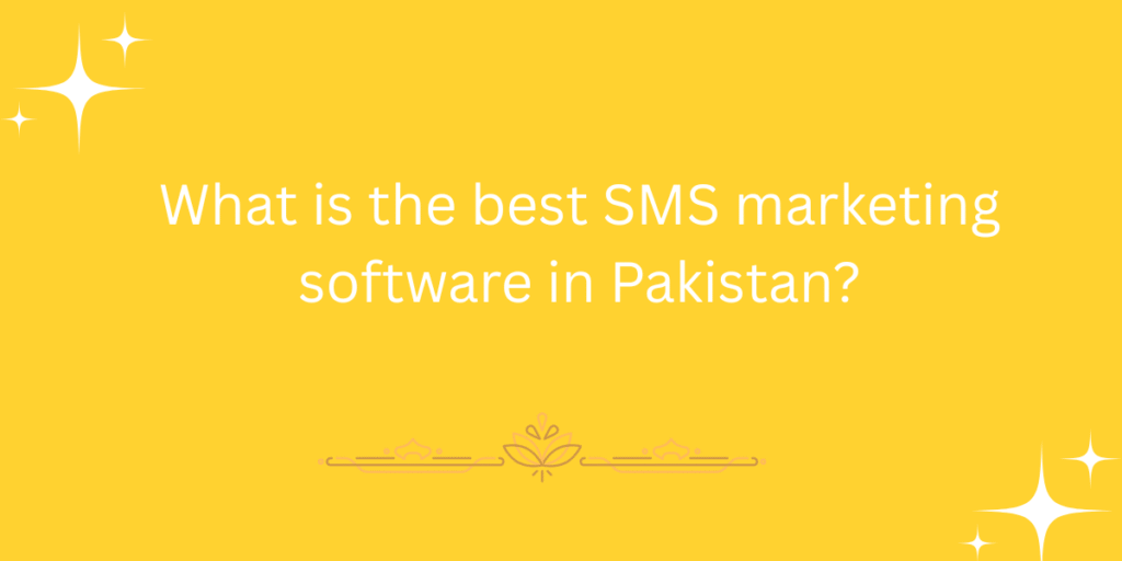 What is the best SMS marketing software in Pakistan?