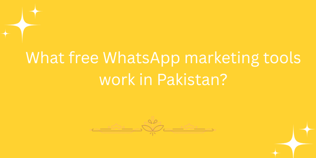 What free WhatsApp marketing tools work in Pakistan?