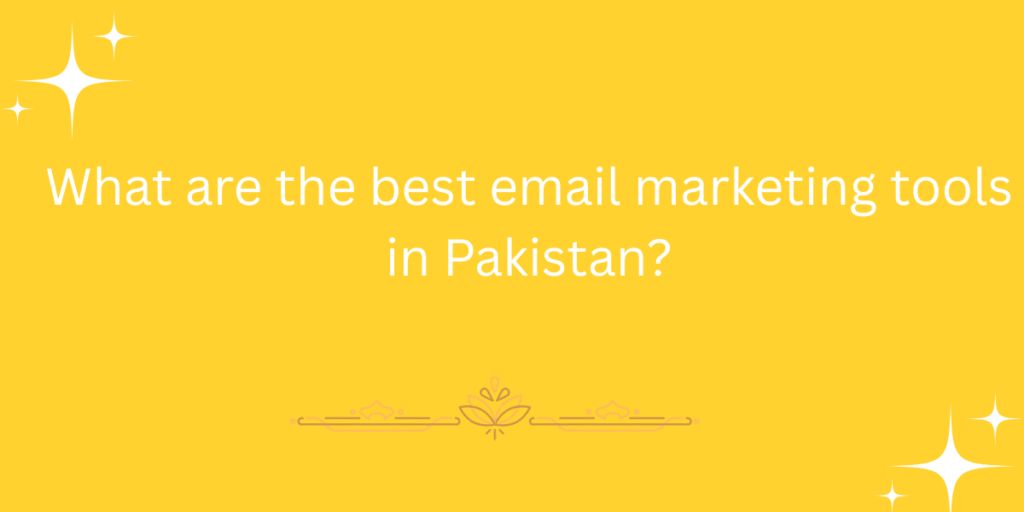 What are the best email marketing tools in Pakistan?