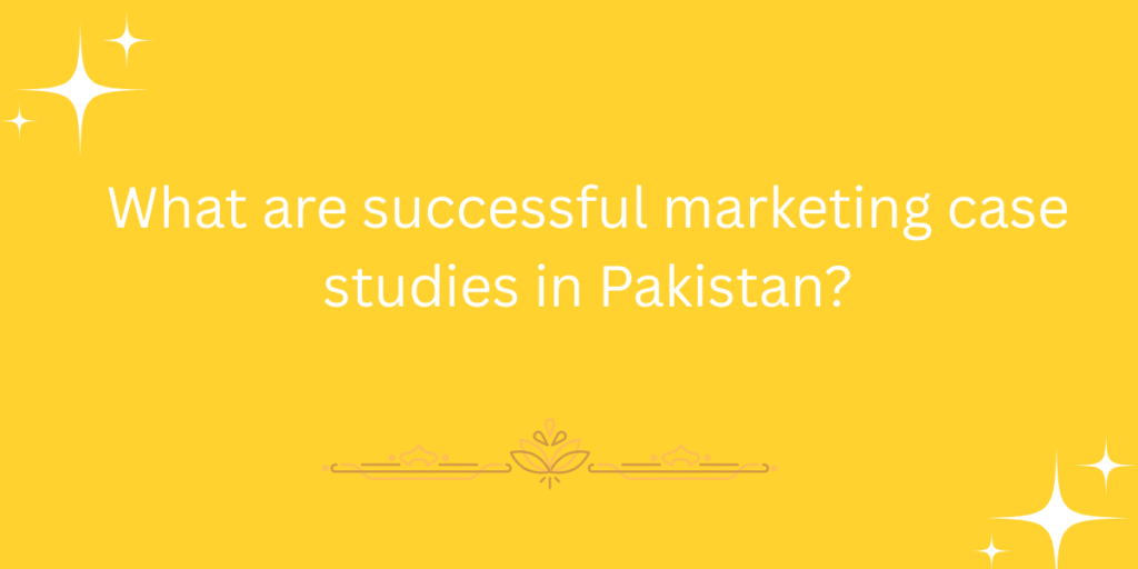 What are successful marketing case studies in Pakistan?