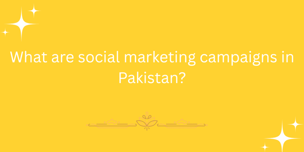 What are social marketing campaigns in Pakistan?
