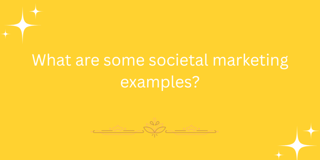 What are some societal marketing examples?