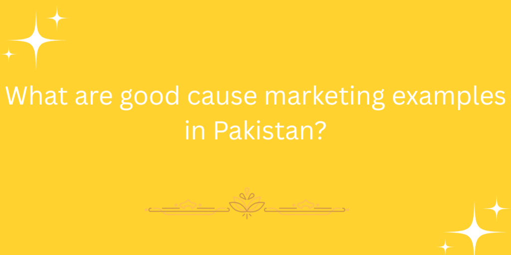 What are good cause marketing examples in Pakistan?