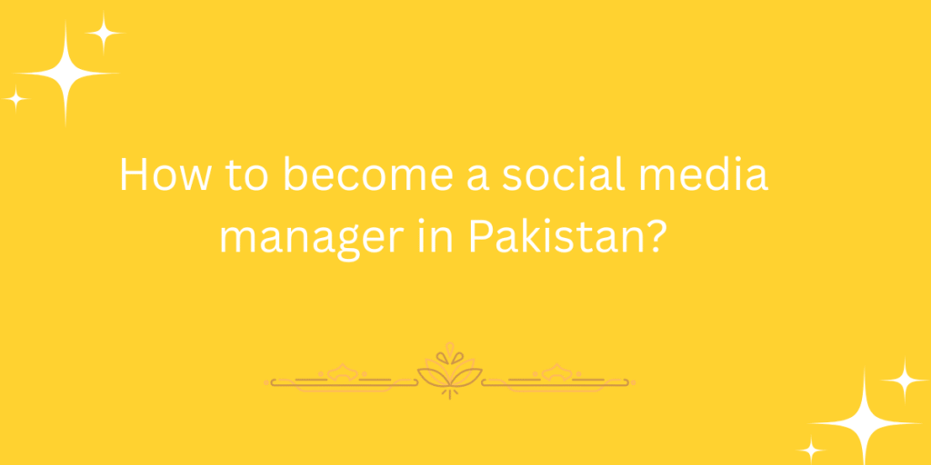How to become a social media manager in Pakistan?