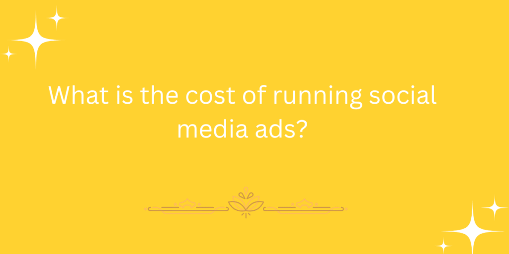 What is the cost of running social media ads?