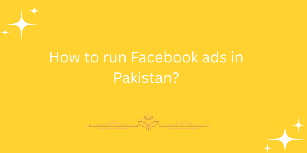How to run Facebook ads in Pakistan?