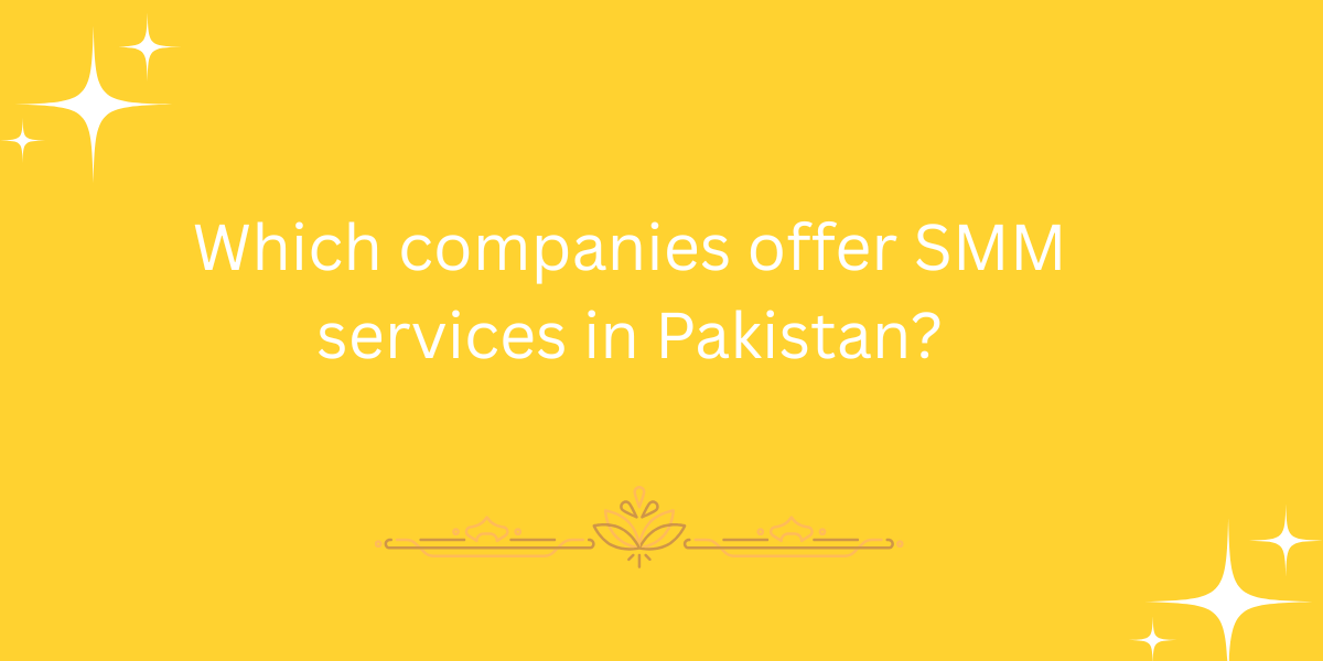 Which companies offer SMM services in Pakistan?